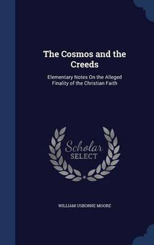 The Cosmos and the Creeds: Elementary Notes on the Alleged Finality of the Christian Faith