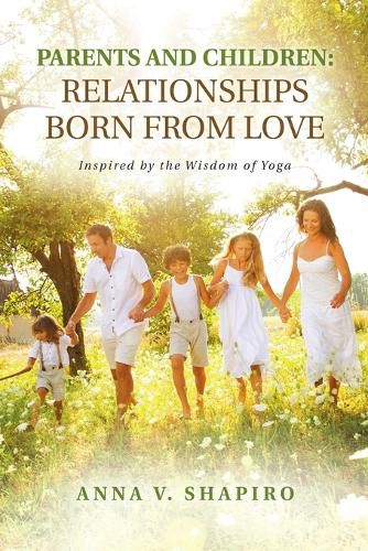 Cover image for Parents and Children: Relationships Born from Love. Inspired by the Wisdom of Yoga