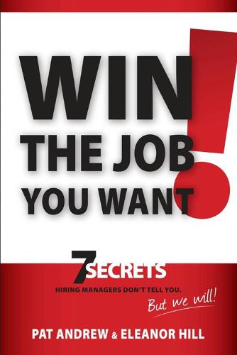 Cover image for Win the Job You Want!: 7 Secrets Hiring Managers Don't Tell You, But We Will!