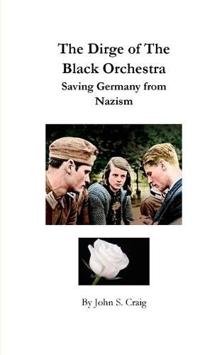 Cover image for The Dirge of the Black Orchestra -- Saving Germany from Nazism