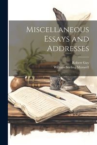 Cover image for Miscellaneous Essays and Addresses