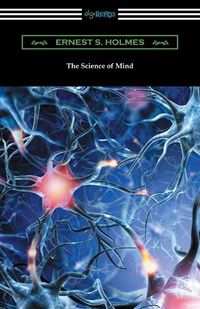 Cover image for The Science of Mind (The Original 1926 Edition)