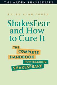 Cover image for ShakesFear and How to Cure It: The Complete Handbook for Teaching Shakespeare