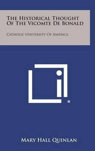 The Historical Thought of the Vicomte de Bonald: Catholic University of America