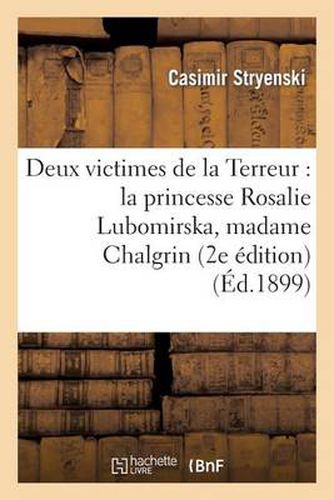 Deux Victimes de la Terreur: La Princesse Rosalie Lubomirska, Madame Chalgrin (2e Edition)