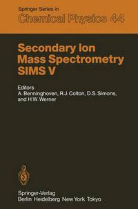 Cover image for Secondary Ion Mass Spectrometry SIMS V: Proceedings of the Fifth International Conference, Washington, DC, September 30 - October 4, 1985