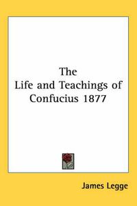 Cover image for The Life and Teachings of Confucius 1877