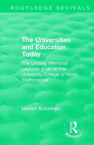 Cover image for Routledge Revivals: The Universities and Education Today (1962): The Lindsay Memorial Lectures given at the University College of North Staffordshire