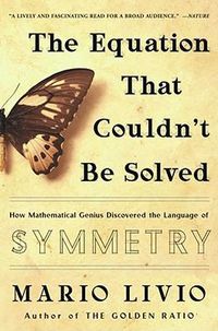Cover image for Equation That Couldn't Be Solved: How Mathematical Genius Discovered the Language of Symmetry