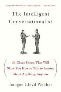 Cover image for The Intelligent Conversationalist: 31 Cheat Sheets That Will Show You How to Talk to Anyone about Anything, Anytime