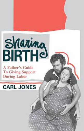 Cover image for Sharing Birth: A Father's Guide to Giving Support During Labor