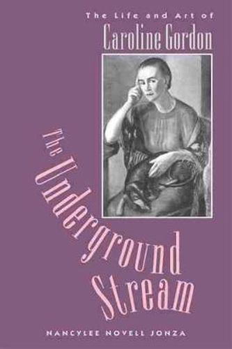 Cover image for Underground Stream: The Life and Art of Caroline Gordon