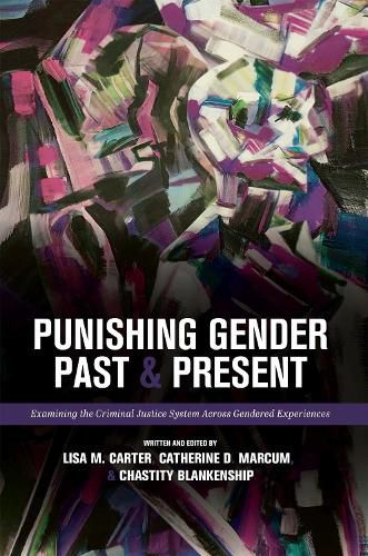 Punishing Gender Past and Present: Examining the Criminal Justice System across Gendered Experiences