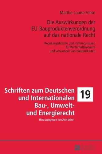 Cover image for Die Auswirkungen Der Eu-Bauproduktenverordnung Auf Das Nationale Recht: Regelungsdefizite Und Haftungsrisiken Fuer Wirtschaftsakteure Und Verwender Von Bauprodukten