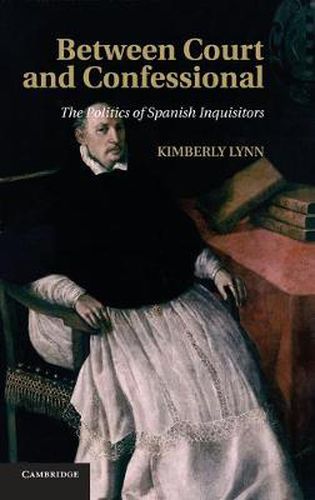 Cover image for Between Court and Confessional: The Politics of Spanish Inquisitors