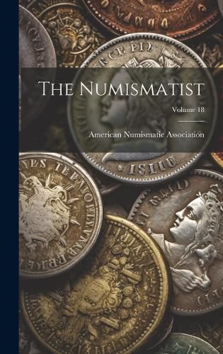 Cover image for The Numismatist; Volume 18
