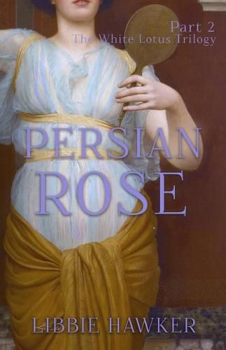 Cover image for Persian Rose: Part 2 of the White Lotus Trilogy