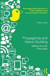 Cover image for Propaganda and Nation Building: Selling the Irish Free State