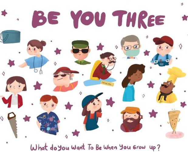 Cover image for Be You Three: What do you want to be when you grow up?