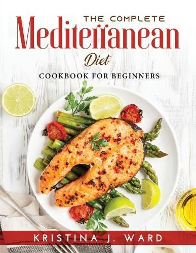 Cover image for The Complete Mediterranean Diet: Cookbook for Beginners