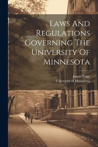 Cover image for Laws And Regulations Governing The University Of Minnesota