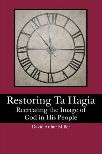 Cover image for Restoring Ta Hagia: Recreating the Image of God in His People