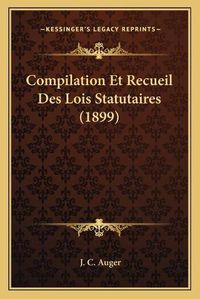 Cover image for Compilation Et Recueil Des Lois Statutaires (1899)