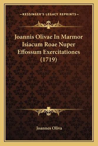 Cover image for Joannis Olivae in Marmor Isiacum Roae Nuper Effossum Exercitationes (1719)