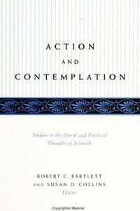 Cover image for Action and Contemplation: Studies in the Moral and Political Thought of Aristotle