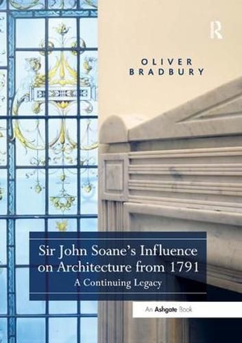 Sir John Soane's Influence on Architecture from 1791: A Continuing Legacy