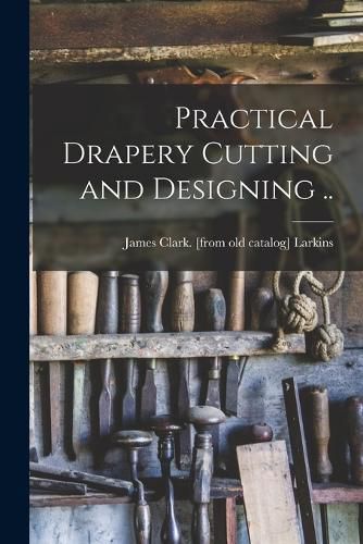 Cover image for Practical Drapery Cutting and Designing ..