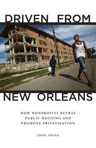 Cover image for Driven from New Orleans: How Nonprofits Betray Public Housing and Promote Privatization