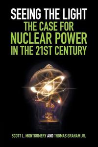 Cover image for Seeing the Light: The Case for Nuclear Power in the 21st Century