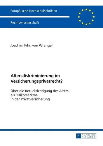 Cover image for Altersdiskriminierung Im Versicherungsprivatrecht?: Ueber Die Beruecksichtigung Des Alters ALS Risikomerkmal in Der Privatversicherung