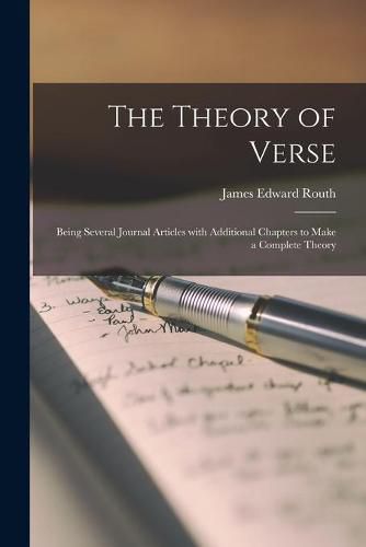 The Theory of Verse: Being Several Journal Articles With Additional Chapters to Make a Complete Theory