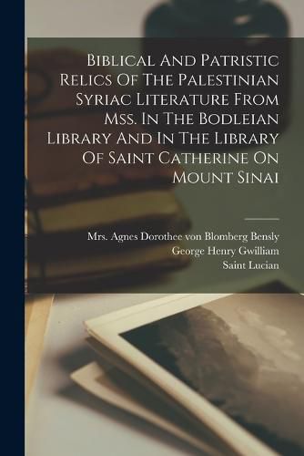 Cover image for Biblical And Patristic Relics Of The Palestinian Syriac Literature From Mss. In The Bodleian Library And In The Library Of Saint Catherine On Mount Sinai