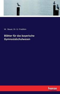 Cover image for Blatter fur das bayerische Gymnasialschulwesen