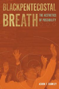 Cover image for Blackpentecostal Breath: The Aesthetics of Possibility