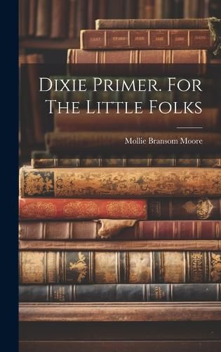 Cover image for Dixie Primer. For The Little Folks