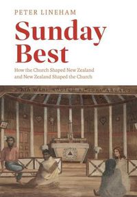 Cover image for Sunday Best: How the church shaped New Zealand and New Zealand shaped the church