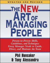 Cover image for The New Art of Managing People, Updated and Revised: Person-to-Person Skills, Guidelines, and Techniques Every Manager Needs to Guide, Direct, and Motivate the Team