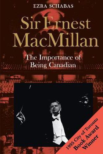 Cover image for Sir Ernest MacMillan: The Importance of Being Canadian