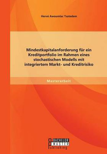 Cover image for Mindestkapitalanforderung fur ein Kreditportfolio im Rahmen eines stochastischen Modells mit integriertem Markt- und Kreditrisiko