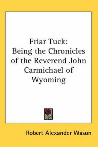 Friar Tuck: Being the Chronicles of the Reverend John Carmichael of Wyoming