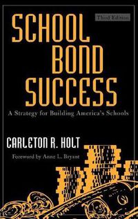 Cover image for School Bond Success: A Strategy for Building America's Schools