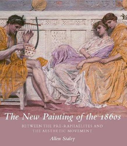 Cover image for The New Painting of the 1860s: Between the Pre-Raphaelites and the Aesthetic Movement