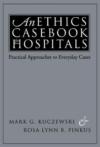 Cover image for An Ethics Casebook for Hospitals: Practical Approaches to Everyday Cases