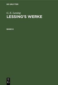 Cover image for G. E. Lessing: Lessing's Werke. Band 6