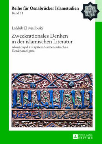 Cover image for Zweckrationales Denken in der islamischen Literatur; Al-maq&#257;&#7779;id als systemhermeneutisches Denkparadigma