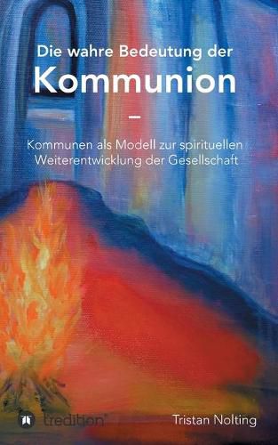 Cover image for Die wahre Bedeutung der Kommunion: Kommunen als Modell zur spirituellen Weiterentwicklung der Gesellschaft